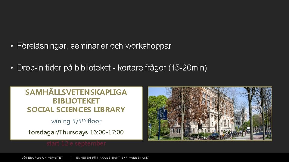  • Föreläsningar, seminarier och workshoppar • Drop-in tider på biblioteket - kortare frågor