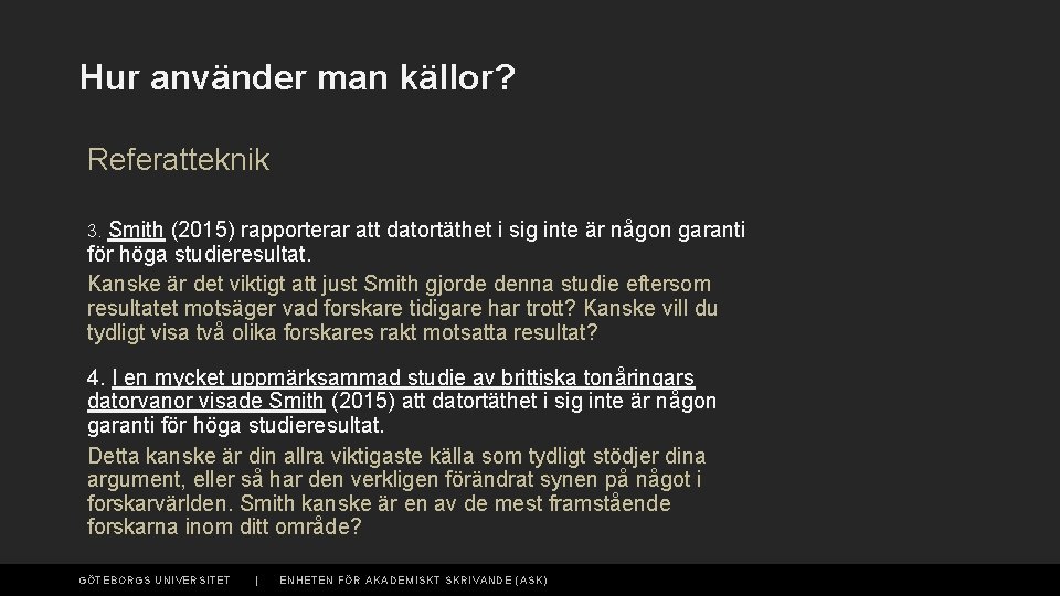 Hur använder man källor? Referatteknik 3. Smith (2015) rapporterar att datortäthet i sig inte