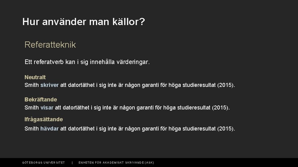 Hur använder man källor? Referatteknik Ett referatverb kan i sig innehålla värderingar. Neutralt Smith