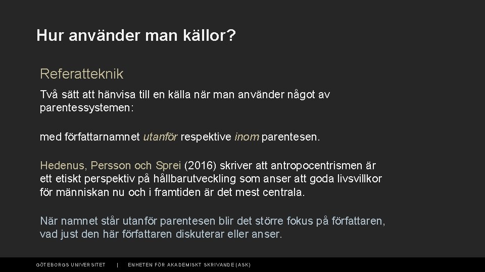 Hur använder man källor? Referatteknik Två sätt att hänvisa till en källa när man
