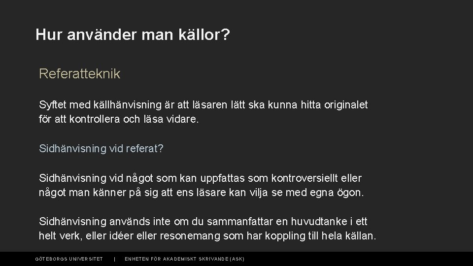 Hur använder man källor? Referatteknik Syftet med källhänvisning är att läsaren lätt ska kunna