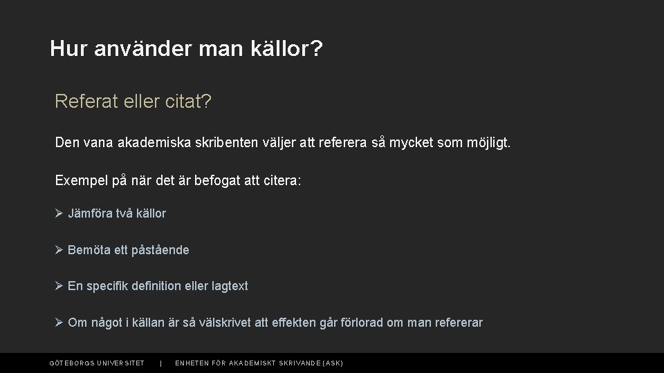 Hur använder man källor? Referat eller citat? Den vana akademiska skribenten väljer att referera