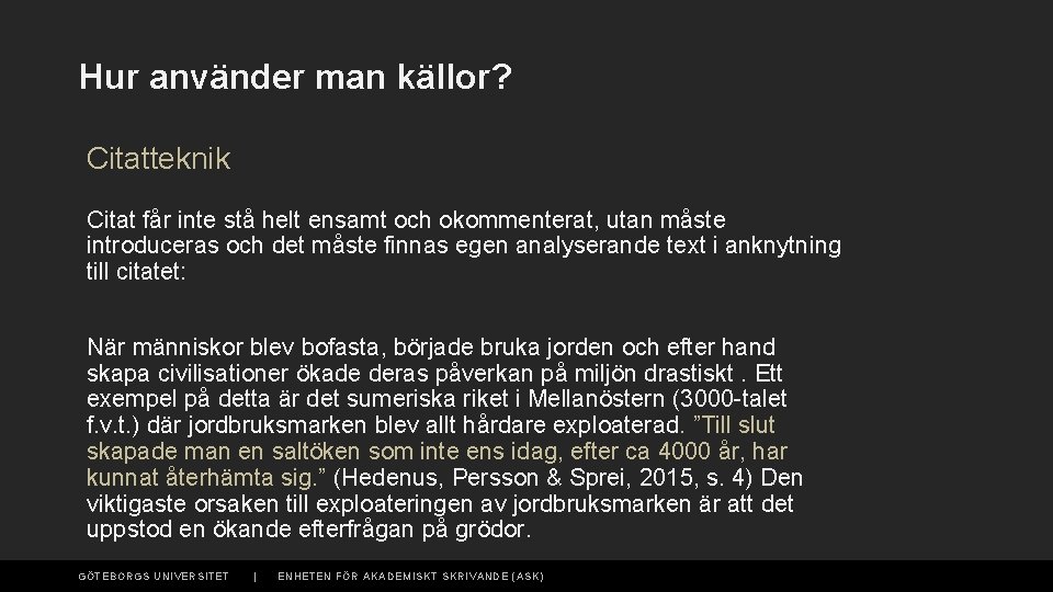 Hur använder man källor? Citatteknik Citat får inte stå helt ensamt och okommenterat, utan