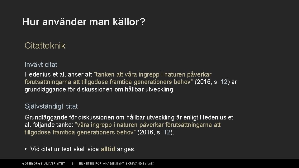 Hur använder man källor? Citatteknik Invävt citat Hedenius et al. anser att ”tanken att