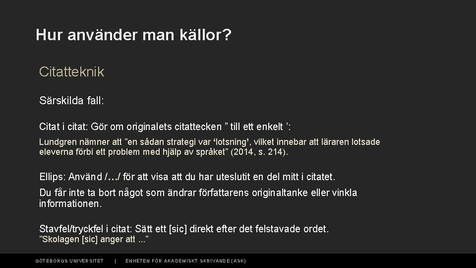 Hur använder man källor? Citatteknik Särskilda fall: Citat i citat: Gör om originalets citattecken