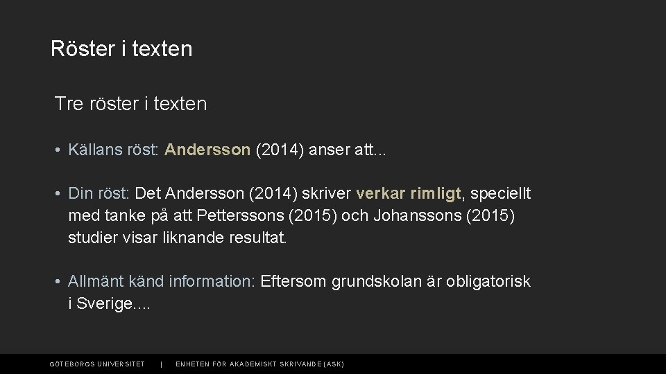 Röster i texten Tre röster i texten • Källans röst: Andersson (2014) anser att.