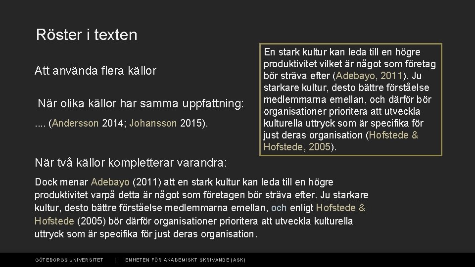 Röster i texten Att använda flera källor När olika källor har samma uppfattning: .