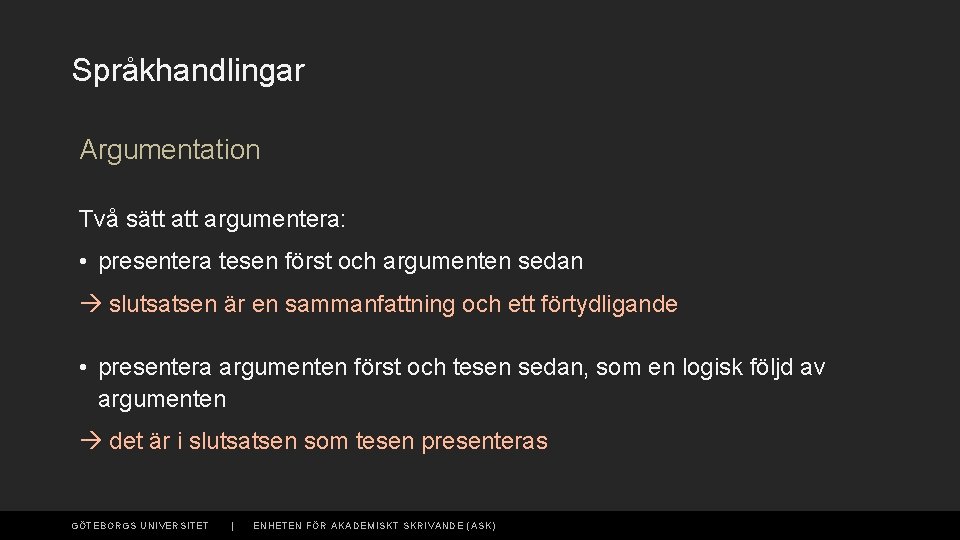 Språkhandlingar Argumentation Två sätt argumentera: • presentera tesen först och argumenten sedan slutsatsen är