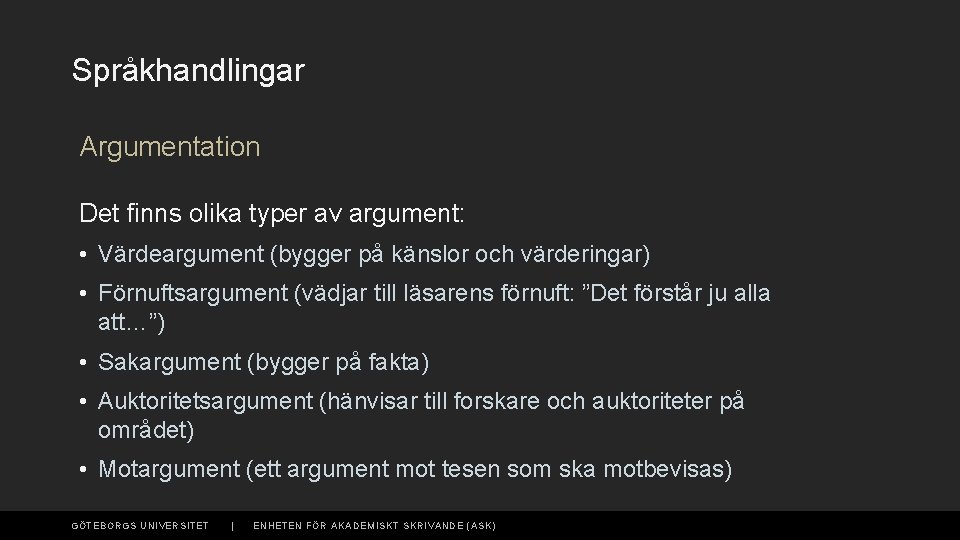 Språkhandlingar Argumentation Det finns olika typer av argument: • Värdeargument (bygger på känslor och