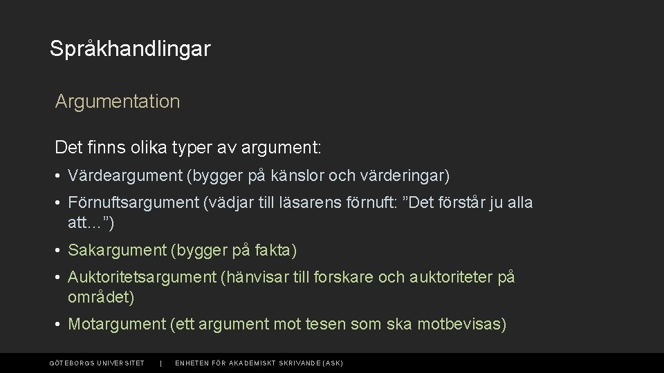 Språkhandlingar Argumentation Det finns olika typer av argument: • Värdeargument (bygger på känslor och