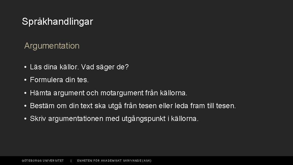 Språkhandlingar Argumentation • Läs dina källor. Vad säger de? • Formulera din tes. •