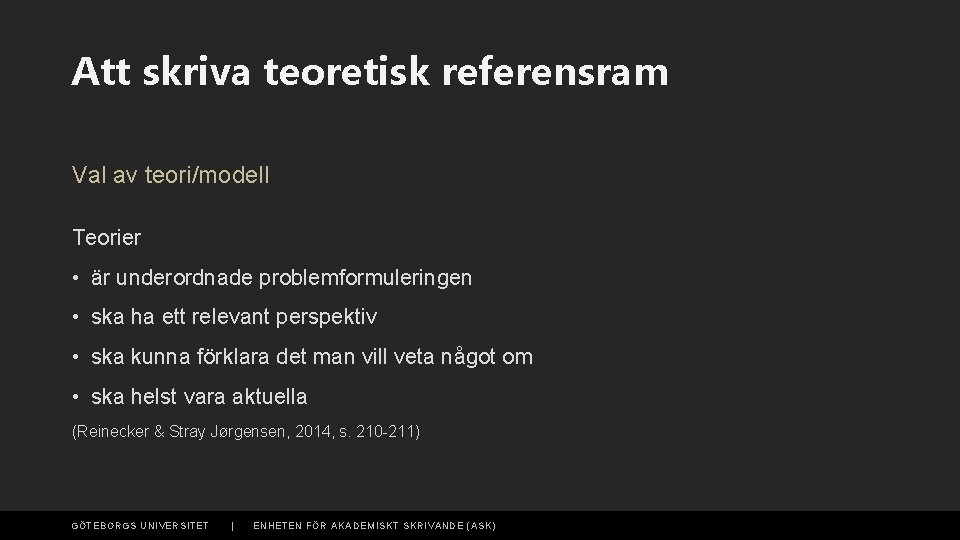 Att skriva teoretisk referensram Val av teori/modell Teorier • är underordnade problemformuleringen • ska