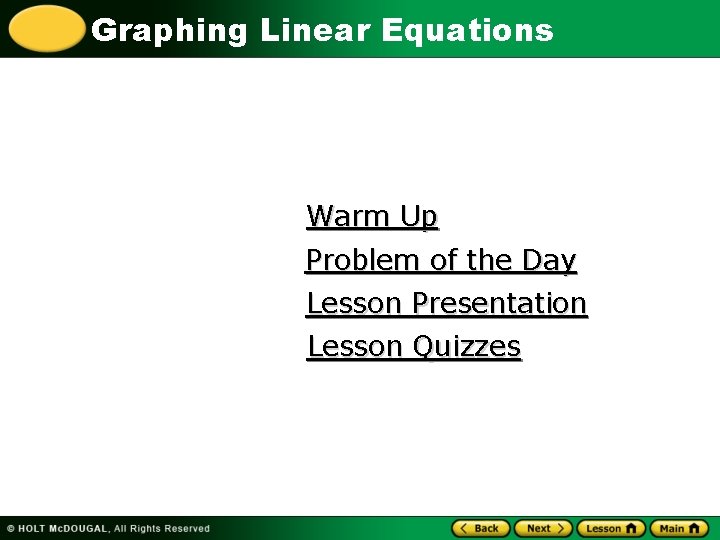 Graphing Linear Equations Warm Up Problem of the Day Lesson Presentation Lesson Quizzes 