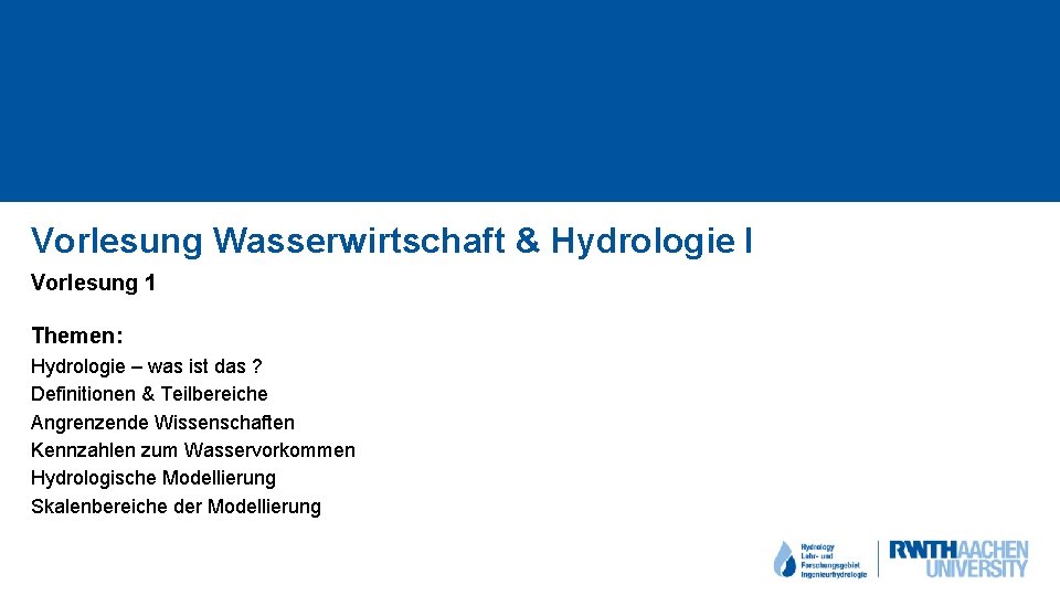 Vorlesung Wasserwirtschaft & Hydrologie I Vorlesung 1 Themen: Hydrologie – was ist das ?