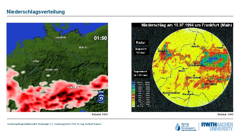 Niederschlagsverteilung Bildzitat: DWD Vorlesung Wasserwirtschaft & Hydrologie I | 1. Vorlesung |Univ. -Prof. Dr.