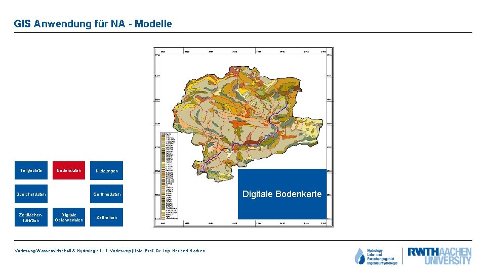 GIS Anwendung für NA - Modelle Teilgebiete Bodendaten Speicherdaten Zeitflächenfunktion Nutzungen Gerinnedaten Digitale Geländedaten