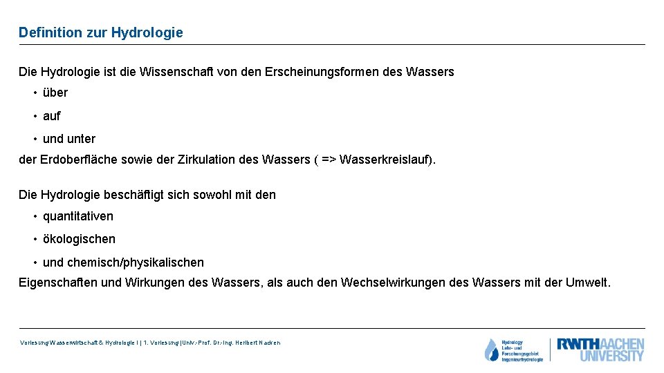 Definition zur Hydrologie Die Hydrologie ist die Wissenschaft von den Erscheinungsformen des Wassers •