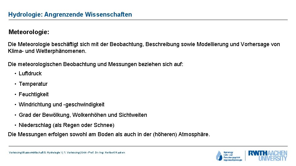 Hydrologie: Angrenzende Wissenschaften Meteorologie: Die Meteorologie beschäftigt sich mit der Beobachtung, Beschreibung sowie Modellierung