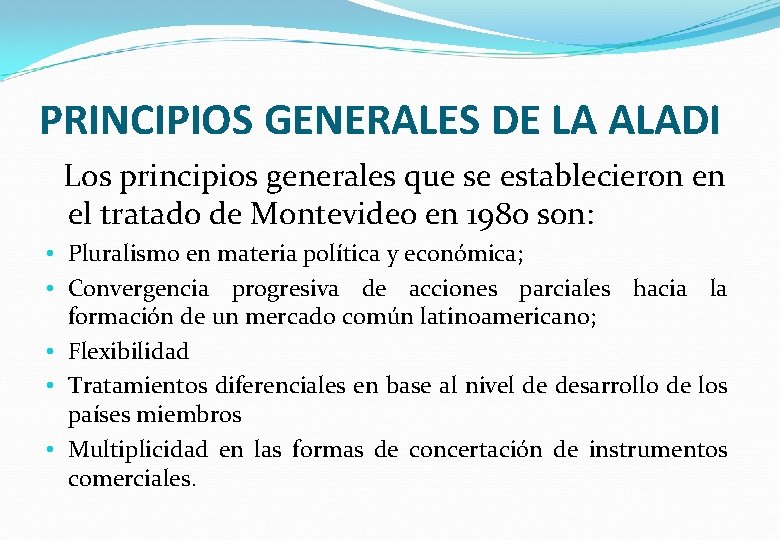 PRINCIPIOS GENERALES DE LA ALADI Los principios generales que se establecieron en el tratado