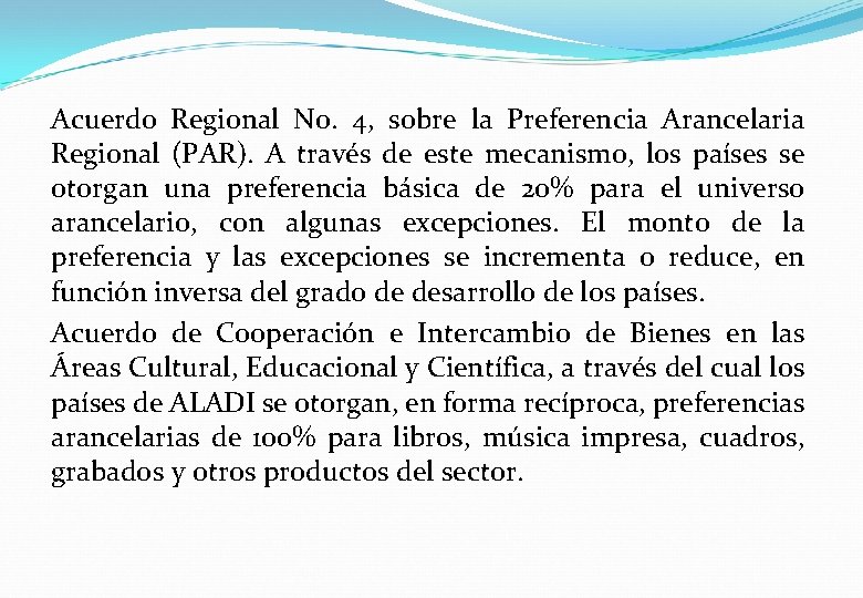 Acuerdo Regional No. 4, sobre la Preferencia Arancelaria Regional (PAR). A través de este