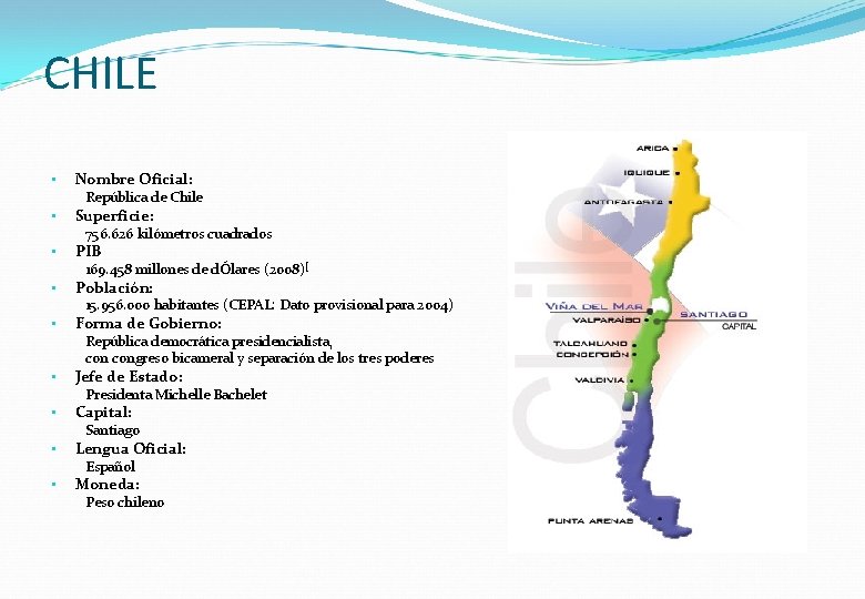 CHILE • Nombre Oficial: República de Chile • Superficie: 756. 626 kilómetros cuadrados •