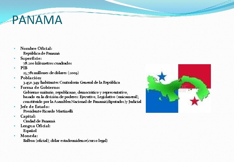 PANAMA • Nombre Oficial: República de Panamá • Superficie: 78. 200 kilómetros cuadrados •