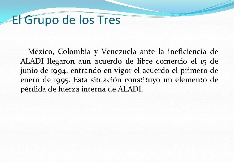 El Grupo de los Tres México, Colombia y Venezuela ante la ineficiencia ALADI llegaron