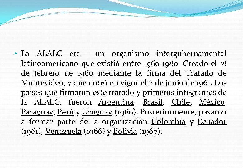  • La ALALC era un organismo intergubernamental latinoamericano que existió entre 1960 -1980.