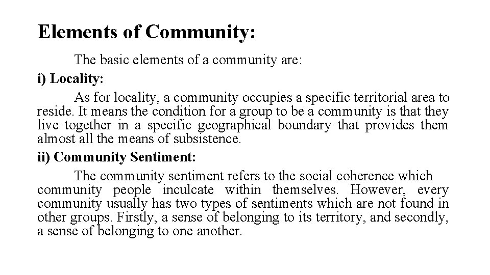 Elements of Community: The basic elements of a community are: i) Locality: As for