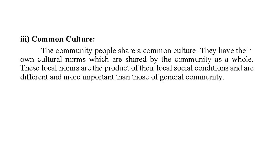 iii) Common Culture: The community people share a common culture. They have their own