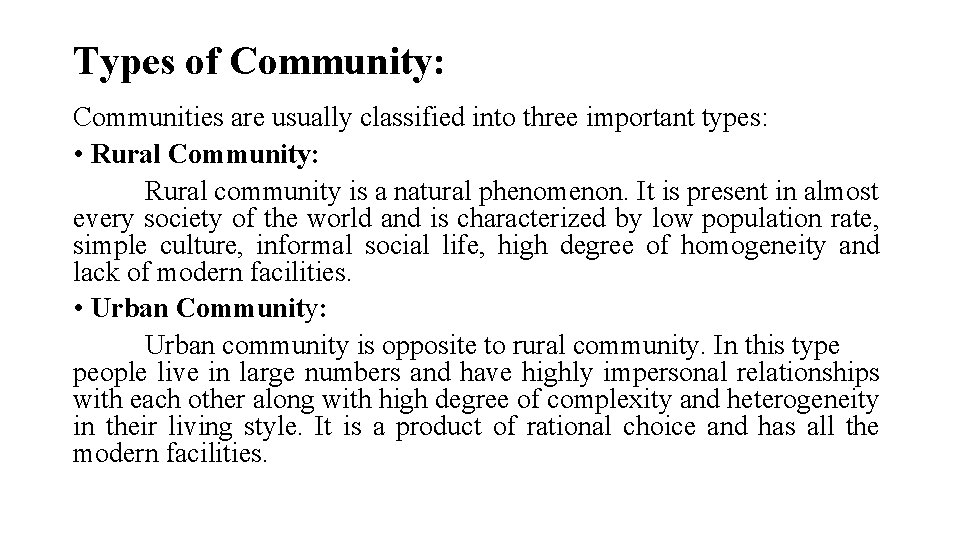 Types of Community: Communities are usually classified into three important types: • Rural Community: