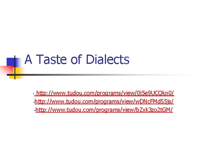 A Taste of Dialects http: //www. tudou. com/programs/view/0 j 5 e 9 UCQkn 0/