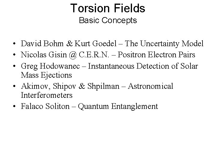 Torsion Fields Basic Concepts • David Bohm & Kurt Goedel – The Uncertainty Model