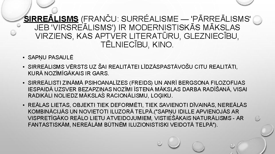 SIRREĀLISMS (FRANČU: SURRÉALISME — 'PĀRREĀLISMS' JEB 'VIRSREĀLISMS') IR MODERNISTISKĀS MĀKSLAS VIRZIENS, KAS APTVER LITERATŪRU,