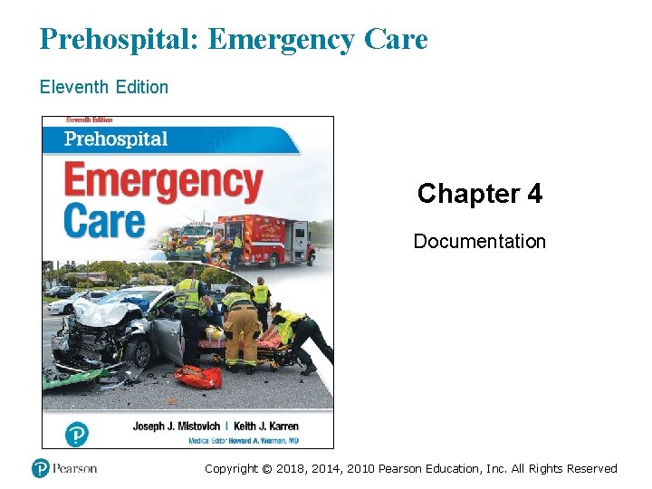 Prehospital: Emergency Care Eleventh Edition Chapter 4 Documentation Slides in this presentation contain hyperlinks.