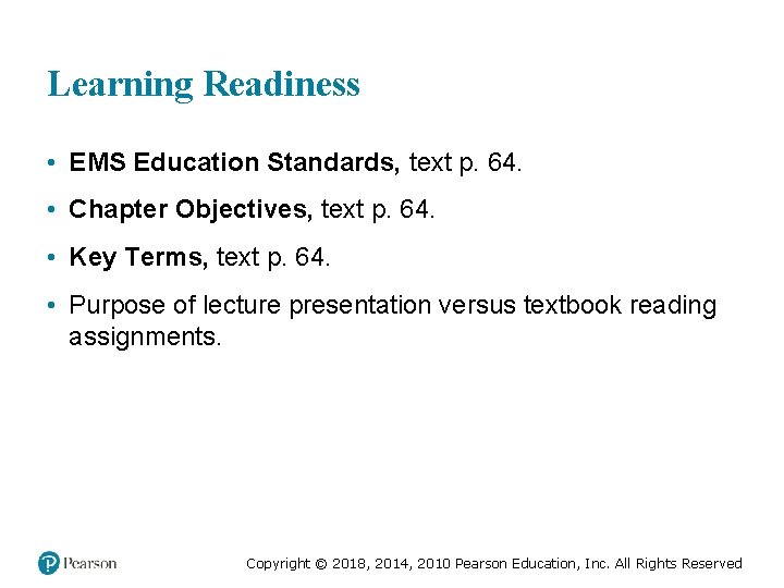 Learning Readiness • EMS Education Standards, text p. 64. • Chapter Objectives, text p.