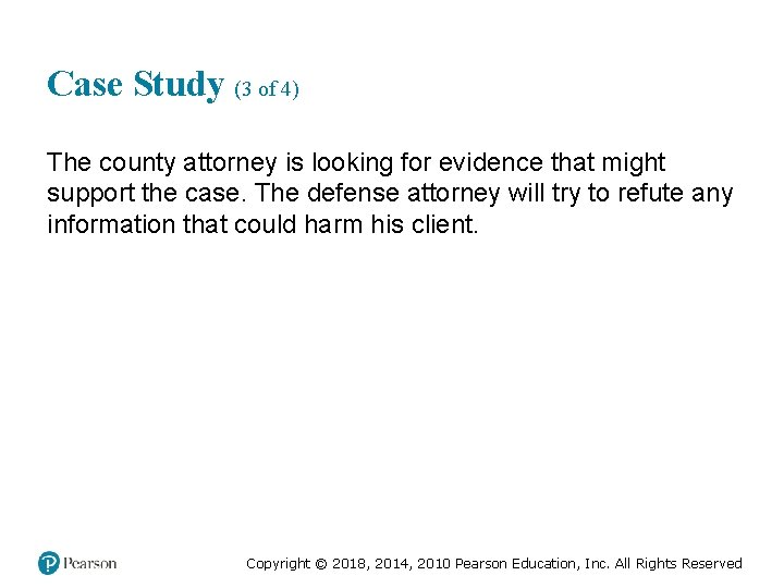 Case Study (3 of 4) The county attorney is looking for evidence that might