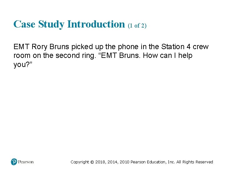 Case Study Introduction (1 of 2) EMT Rory Bruns picked up the phone in