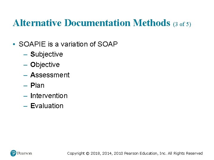 Alternative Documentation Methods (3 of 5) • SOAPIE is a variation of SOAP –