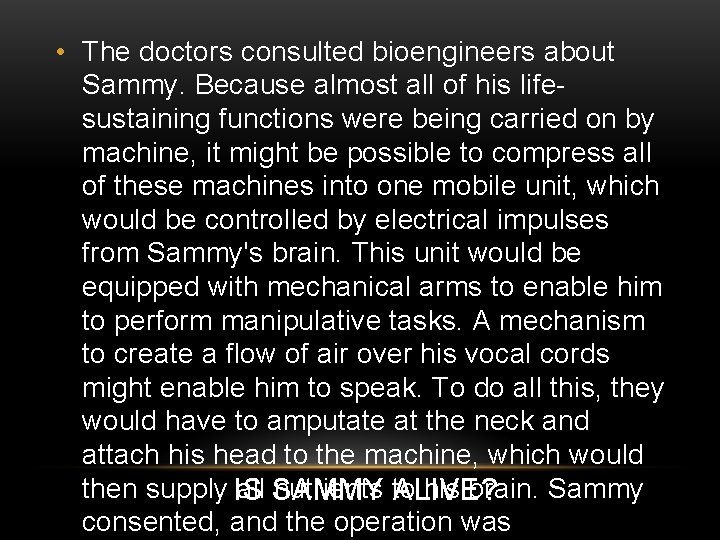 • The doctors consulted bioengineers about Sammy. Because almost all of his lifesustaining • The doctors consulted bioengineers about Sammy. Because almost all of his lifesustaining