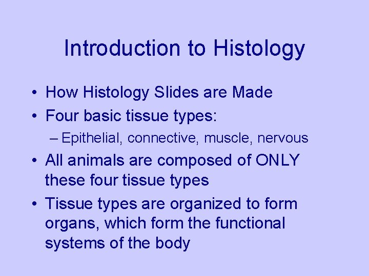 Introduction to Histology • How Histology Slides are Made • Four basic tissue types: