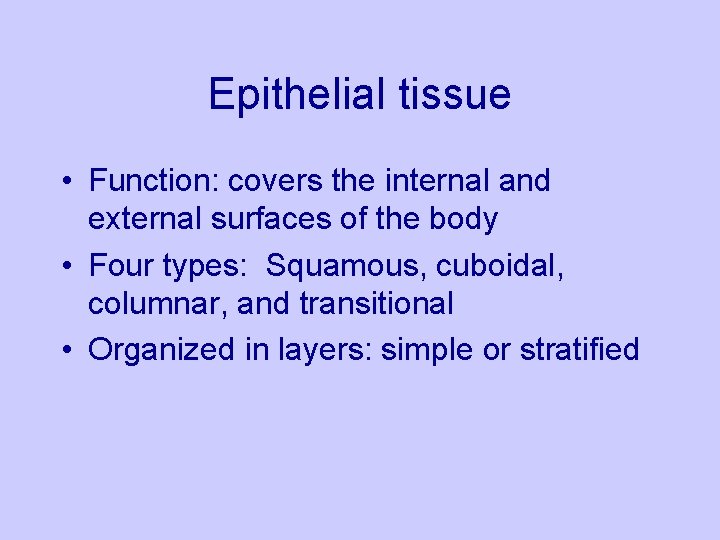 Epithelial tissue • Function: covers the internal and external surfaces of the body •