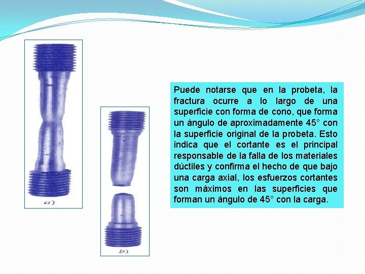 Puede notarse que en la probeta, la fractura ocurre a lo largo de una Puede notarse que en la probeta, la fractura ocurre a lo largo de una