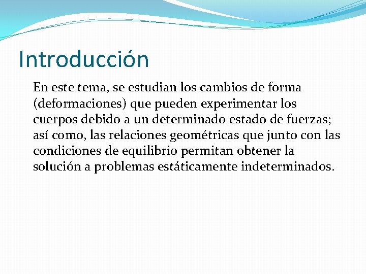 Introducción En este tema, se estudian los cambios de forma (deformaciones) que pueden experimentar Introducción En este tema, se estudian los cambios de forma (deformaciones) que pueden experimentar