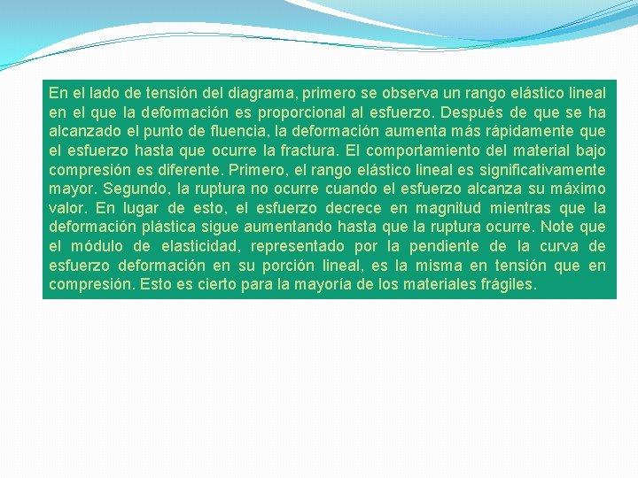 En el lado de tensión del diagrama, primero se observa un rango elástico lineal En el lado de tensión del diagrama, primero se observa un rango elástico lineal