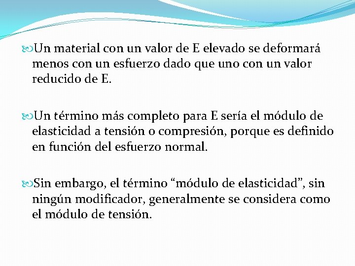 Un material con un valor de E elevado se deformará menos con un Un material con un valor de E elevado se deformará menos con un