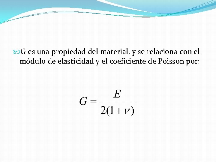 G es una propiedad del material, y se relaciona con el módulo de G es una propiedad del material, y se relaciona con el módulo de