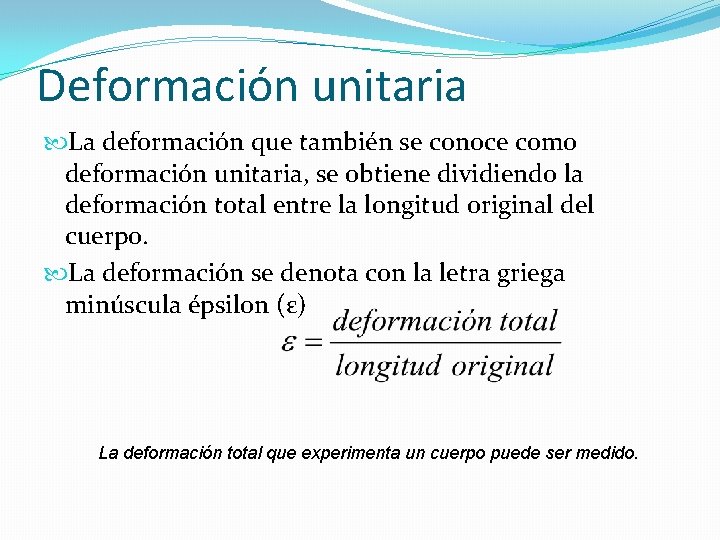 Deformación unitaria La deformación que también se conoce como deformación unitaria, se obtiene dividiendo Deformación unitaria La deformación que también se conoce como deformación unitaria, se obtiene dividiendo