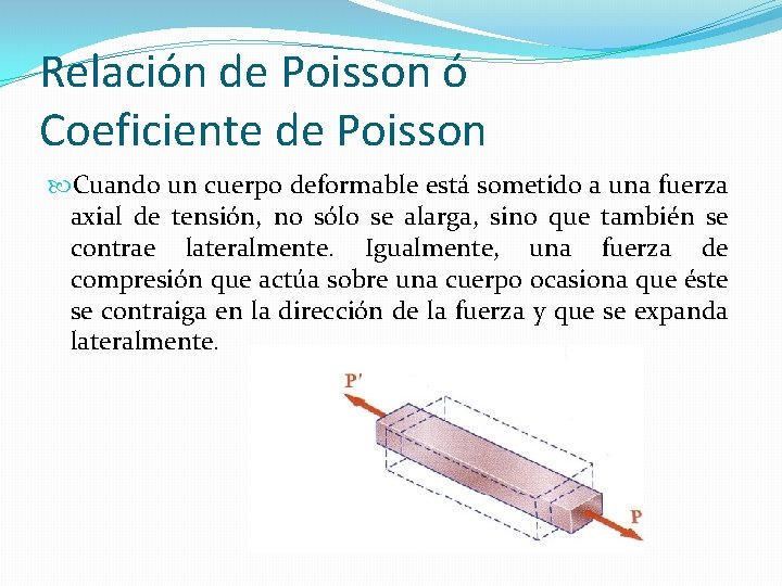 Relación de Poisson ó Coeficiente de Poisson Cuando un cuerpo deformable está sometido a Relación de Poisson ó Coeficiente de Poisson Cuando un cuerpo deformable está sometido a