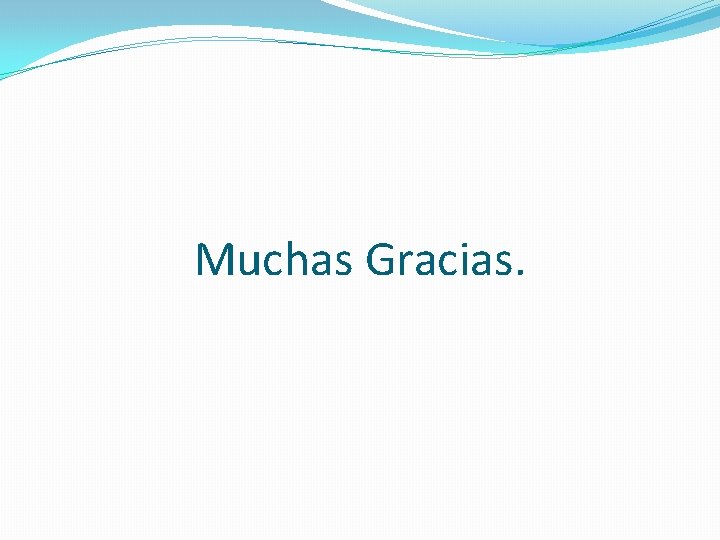 Muchas Gracias. Muchas Gracias.